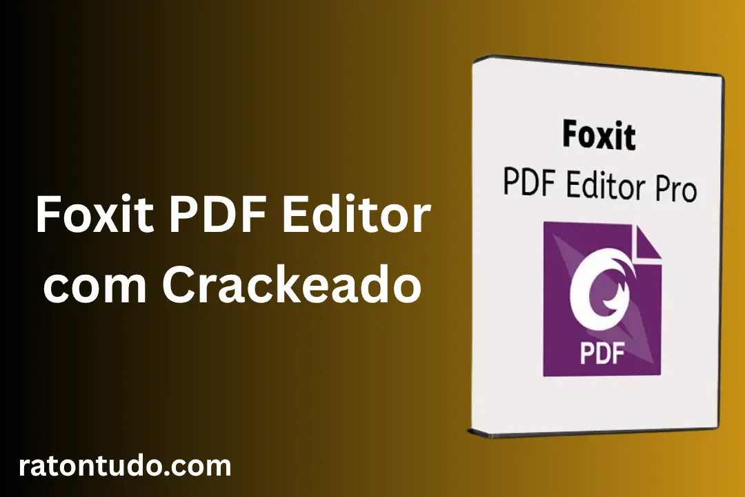 Foxit PDF Editor com Crackeado