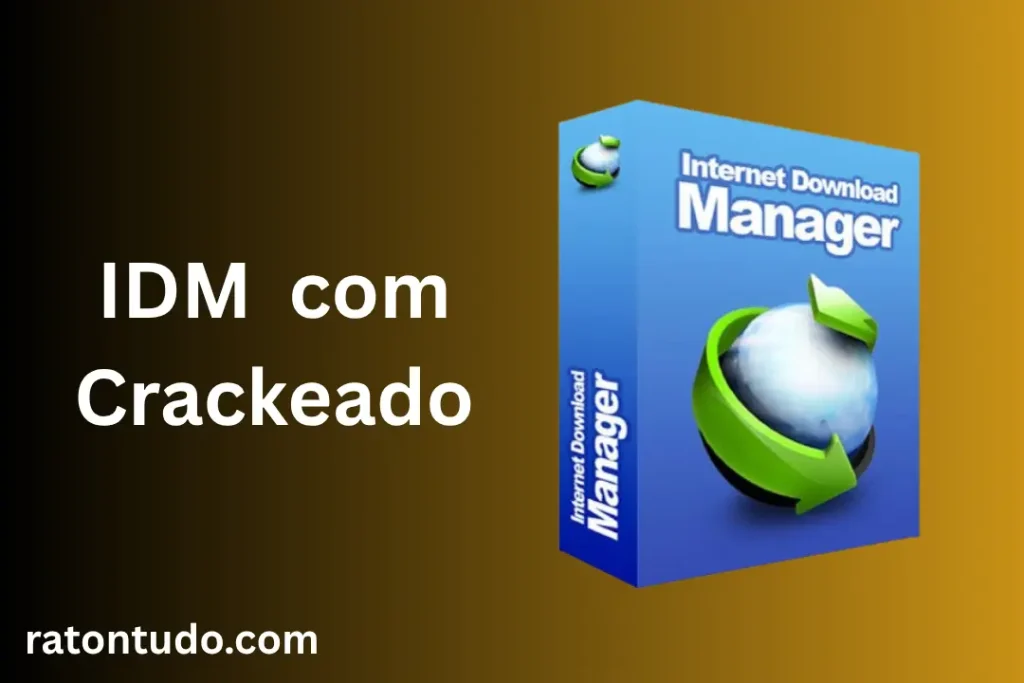 Internet Download Manager (IDM) com Crackeado + Portable 2026 1 IDM com Crackeado